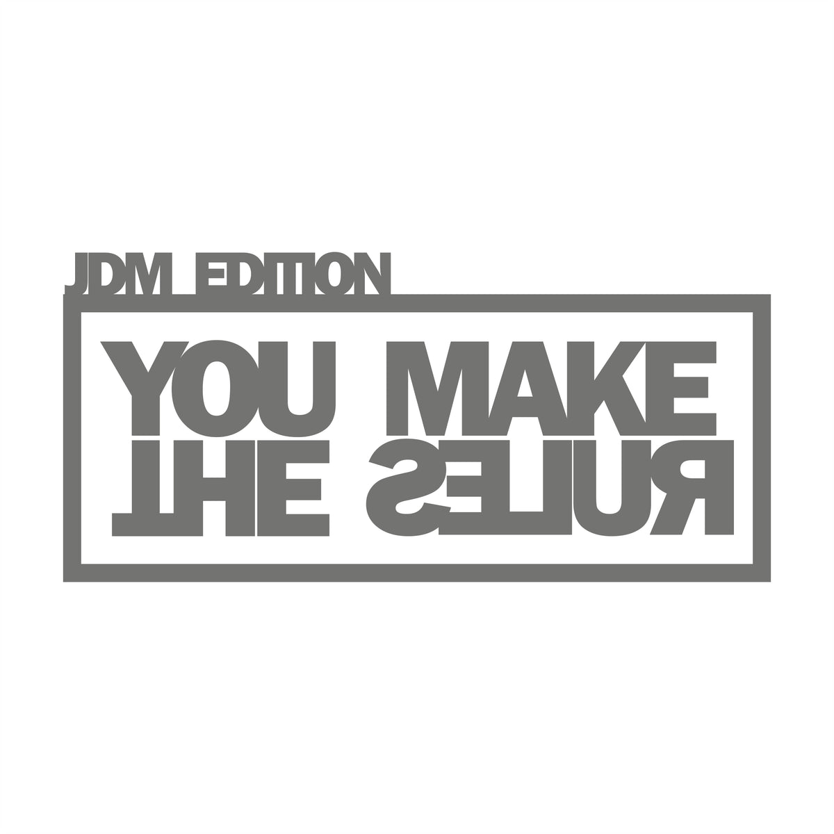 JDM Edition You Make the Rules