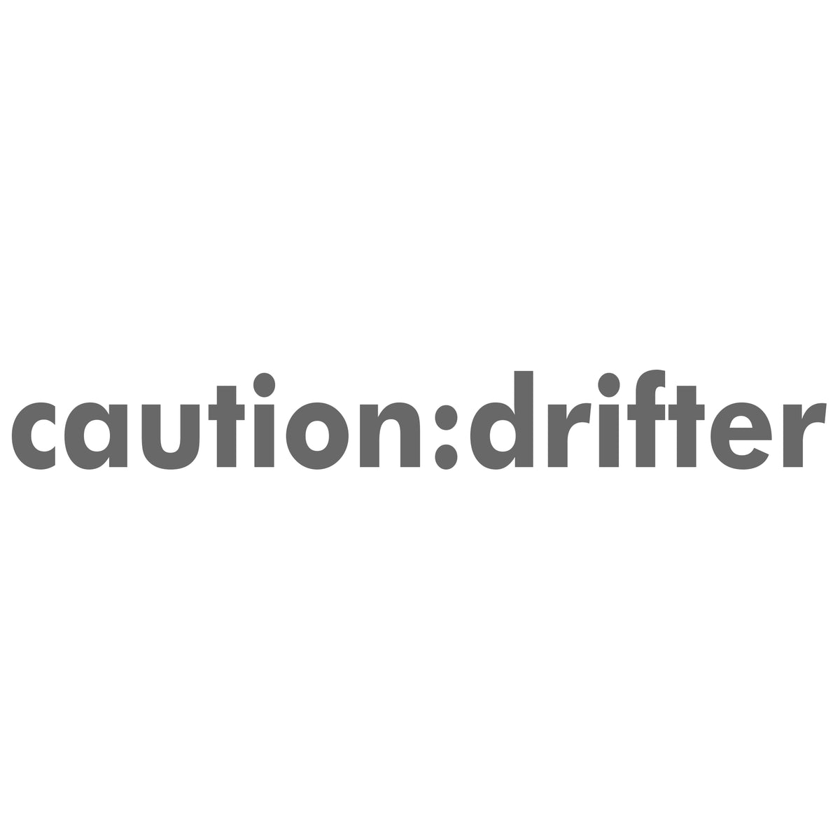 Caution Drifter