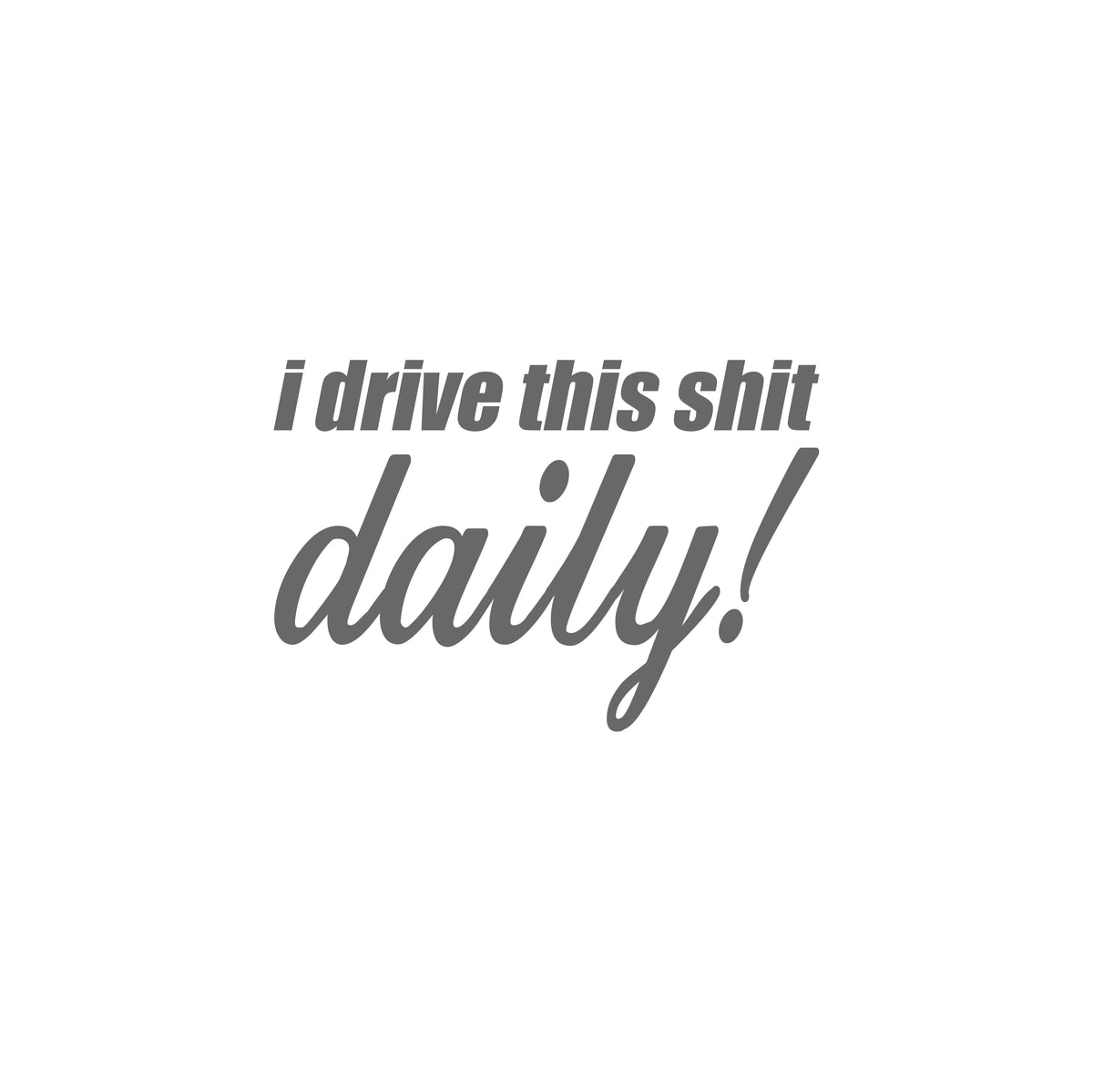 I Drive This Shit Daily Small Sticker