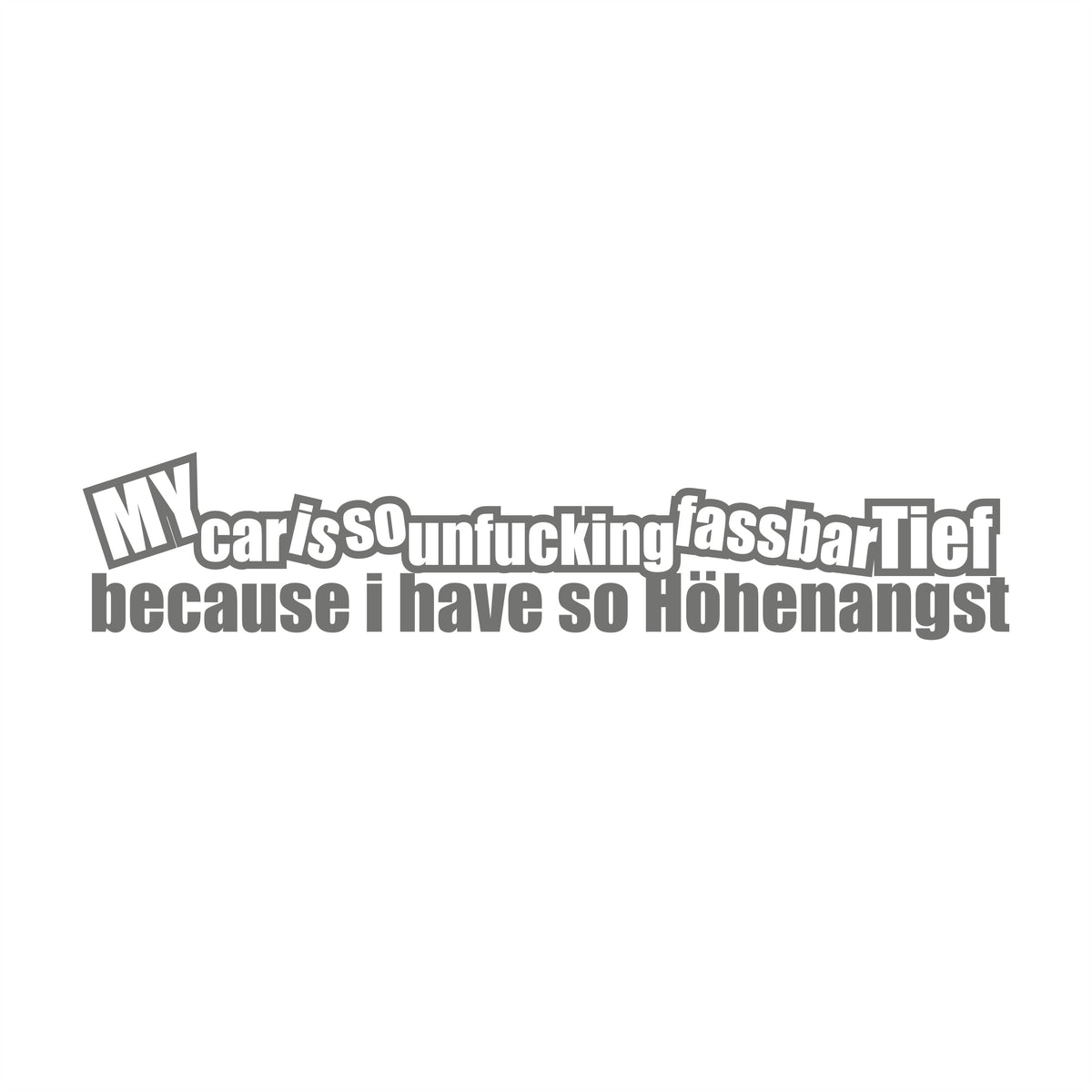 My Car Iss So Unfucking Fassbar Tief