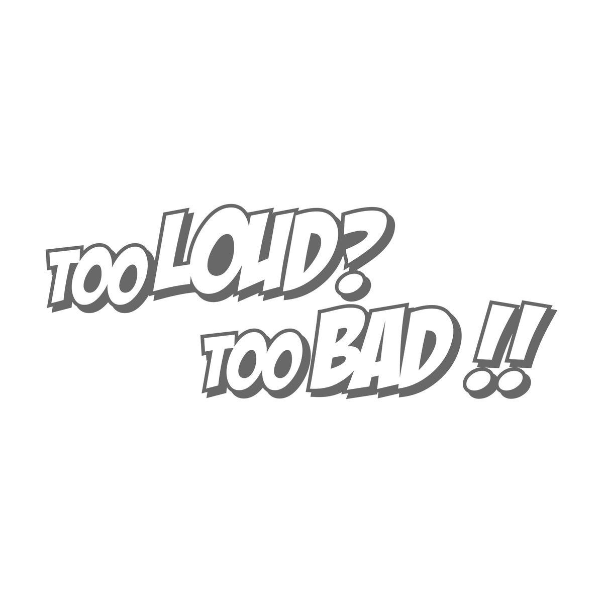 Too Loud Too Bad 17 cm Sticker