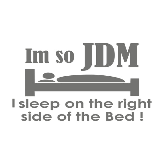 Im so Jdm I sleep on the Right Side of the Bed