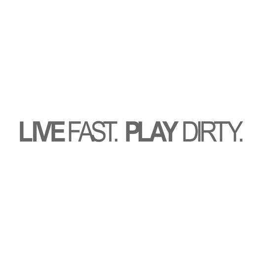 Live Fast Play Dirty