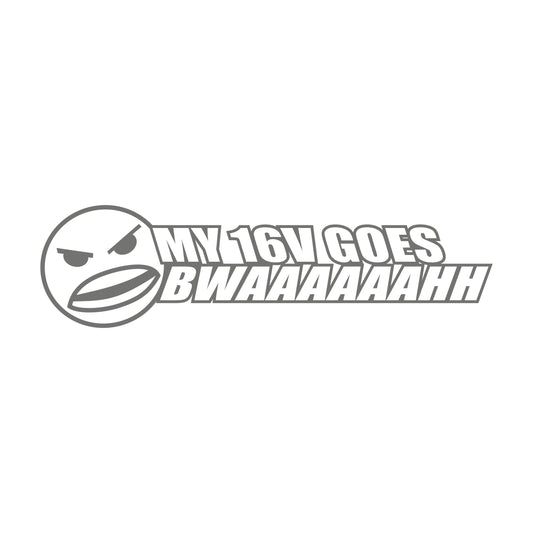 My 16V Goes Bwaah