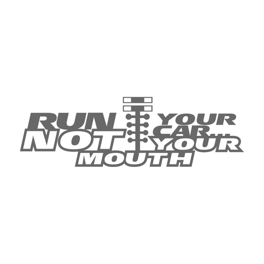 Run Your Car Not Your Mouth