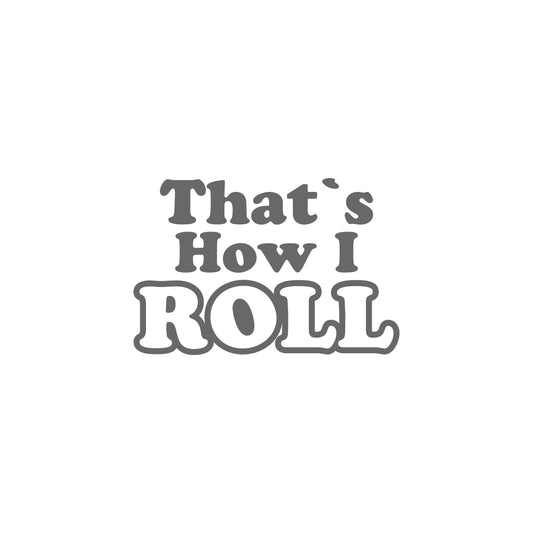 That's How I Roll